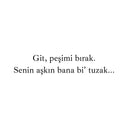 "Git peşimi bırak. Senin aşkın bana bi' tuzak..." - Autosticker