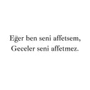 "Eğer ben seni affetsem, Geceler seni affetmez." - Autosticker