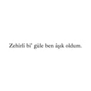 "Zehirli bi' güle ben âşık oldum." - Autosticker